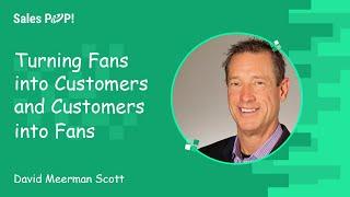 Turning Fans into Customers and Customers into Fans | David Meerman Scott