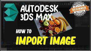 3Ds Max How To Import Image Tutorial