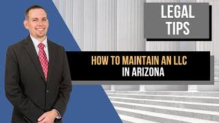 How to Maintain an LLC in AZ - Chandler Business Attorney