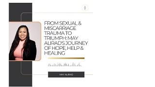 KingdomTalks with May Alirad  From Sexual & Miscarriage Trauma to Triumph