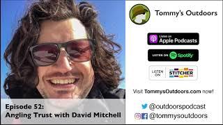 Episode 52: Angling Trust with David Mitchell