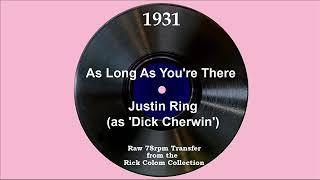 1931 Justin Ring (as ‘Dick Cherwin’) - As Long As You’re There (Chick Bullock, vocal)