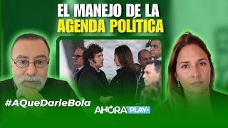 El manejo de la agenda política | Reynaldo Sietecase y Pau Macchi #AQuéDarleBola