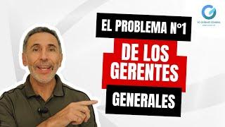 EL PROBLEMA N°1 DE LOS GERENTES GENERALES