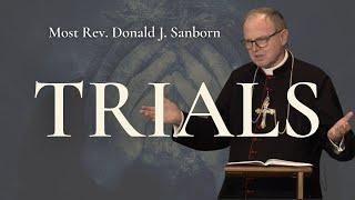 Trials, by Most Rev. Donald J. Sanborn