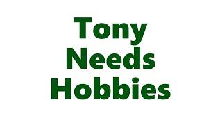 Tony Needs Hobbies: Introduction Video