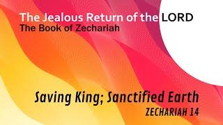 Pastor Paul, Saving King; Sanctified Earth, Zechariah 14