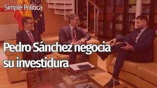  Pedro SÁNCHEZ NEGOCIA su INVESTIDURA | Simple Política