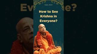 How to See Krishna in Everyone?