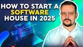 How to Start a Software House in 2025? - Full Guide From Software Development Company Owner