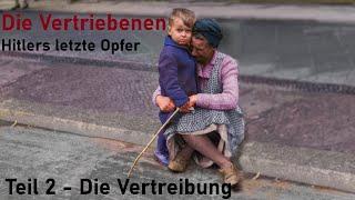 Die Vertriebenen - Hitlers letzte Opfer " Teil 2 Vertreibung "