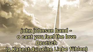 John Johnson band o Can you feel the Love Deutsch (o kannst du die Liebe spüren) Lyrics