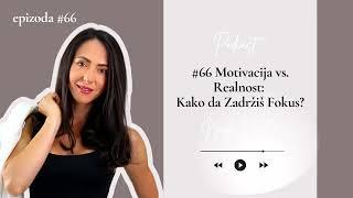 #66 Motivacija vs. Realnost: Kako da Zadržiš Fokus?