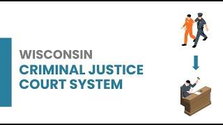 Wisconsin Criminal Court Process - What to Expect; Arrest to Sentencing