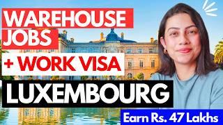 Get SPONSORED WAREHOUSE JOBS In LUXEMBOURG 2024 for Foreigners | Where to move if not UK