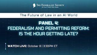 Panel 4: Federalism and Permitting Reform: Is the Hour Getting Late? [AI Symposium]