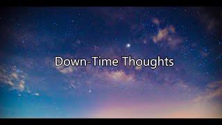 Down Time Thoughts │Spoken Word Poetry