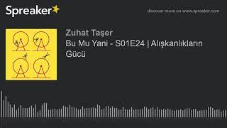 Bu Mu Yani - S01E24 | Alışkanlıkların Gücü (part 1 of 3)