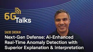 6G Talk - NextGen Defense AI Enhanced Real-Time Anomaly Detection with Saeid Sheikhi