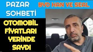 PAZAR SOHBETİ | OTOMOBİL FİYATLARI ARALIK AYINDA YERİNDE SAYDI | BYD HAN VE SEAL