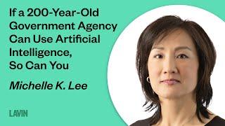 If a 200-Year-Old Government Agency Can Use Artificial Intelligence, So Can You | Michelle Lee