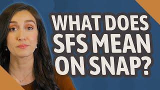 What does SFS mean on snap?