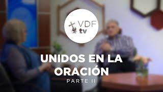 VDF TV "Unidos en la oración" (Parte 2/2)