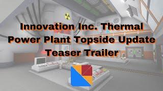 Innovation Inc. Thermal Power Plant Topside Update Teaser Trailer