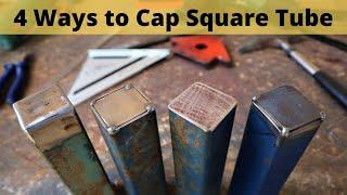 4 Ways To Cap Square Tubing - 3 Weld Caps on Tubing - NO Welding Required on one Cap.