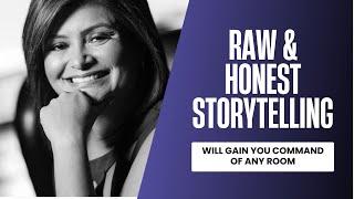 Raw and Honest Storytelling will give you Command of any Room