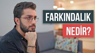 FARKINDALIK nedir? Nasıl Sahip Olunur?