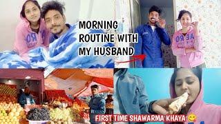 Morning Routine With My Husband || Life me First time' chicken shawarma khaya 