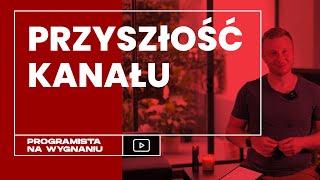 Przyszłość kanału Programista Na Wygnaniu