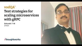 Test Strategies for scaling micro services with gRPC | Srikanth T M | vodQA India 2022