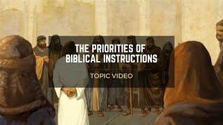 Topic Video: The Priorities of Biblical Instructions