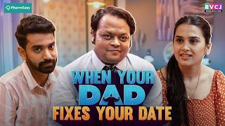 When Your Dad Fixes Your Date | Ft. Anushka Kaushik, Siddharth Bodke & Lokesh Mittal | RVCJ