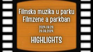 Filmska muzika u parku 29.08.2024.  / Filmzene a parkban 2024.08.29. - HIGHLIGHTS