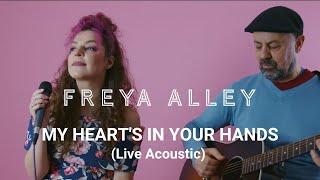 Freya Alley - ‘MY HEART’S IN YOUR HANDS’ Live Acoustic