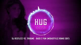 DJ Restlezz vs. Tribune - Back 2 Fun (Megastylez Remix Edit)