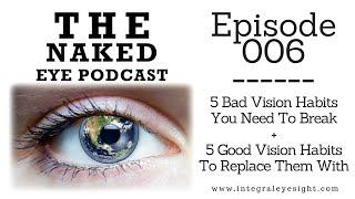 The Naked Eye Podcast #6: 5 Bad Vision Habits You Need To Break