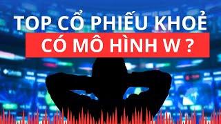 Chứng khoán hôm nay | Nhận định thị trường : Top cổ phiếu khoẻ đã hoàn thành mô hình W?