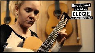 Borbala Seres plays Elegie by J. K. Mertz on a 2016 Paulino Bernabe "Royal" Classical Guitar