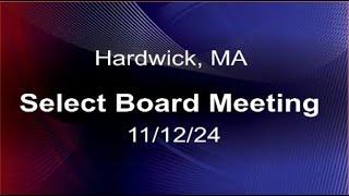 11/12/24 - Hardwick, MA Select Board Meeting