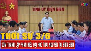 Thời sự 3-6-2025:  Sớm thành lập Phân hiệu Đại học Thái Nguyên tại Điện Biên | Điện Biên TV