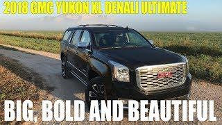 Review: 2018 GMC Yukon XL Denali Ultimate, Big, Bold and Beautiful