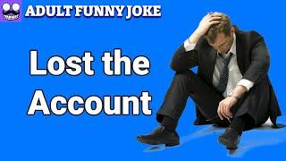 Lost the Account, a funny joke that makes you laugh so hard 