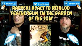 Rappers React To Rishloo "Feathergun In The Garden Of The Sun"!!!