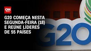 G20 começa nesta segunda-feira (18) e reúne líderes de 55 países | CNN NOVO DIA