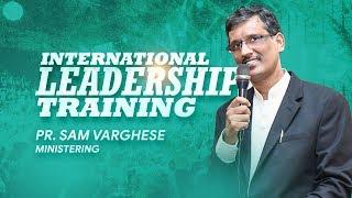 INTERNATIONAL LEADERSHIP TRAINING 2019 | PR.SAM VARGHESE