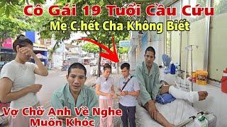 Xót xa Cô Gái 19 Tuổi "Cầu Cứu" Mẹ Mất Cha Không Biết Tâm Sự Đến Vợ khiến Triệu Người Xem Phải Khóc